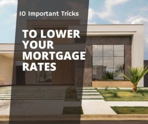 10 important tricks to lower Your mortgage rates
